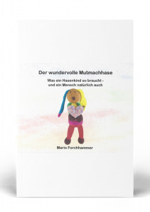 Der wundervolle Mutmachhase &bdquo;Was ein Hasenkind so braucht &ndash; und ein Mensch nat&uuml;rlich auch&ldquo;