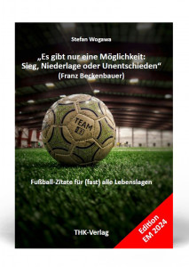 &bdquo;Es gibt nur eine M&ouml;glichkeit: Sieg, Niederlage oder Unentschieden&ldquo; (Franz Beckenbauer).
