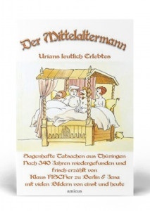 Der Mittelaltermann &ndash; Urians leutlich Erlebtes
