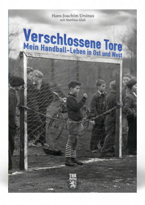 Verschlossene Tore  - Mein Handball-Leben in Ost und West