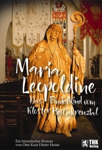Maria Leopoldine - das Findelkind vom Kloster Heiligenkreuztal
